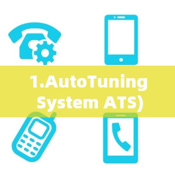1.AutoTuning System ATS) 1.AutoTuning System ATS)